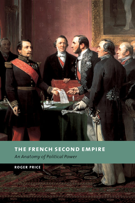 The French Second Empire; An Anatomy of Political Power (Paperback / softback) 9780521036320