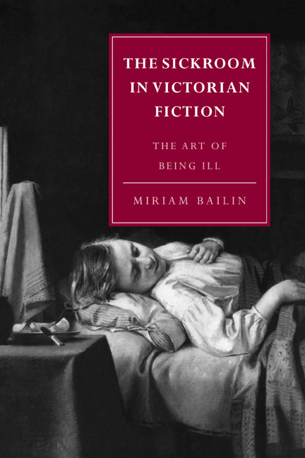 The Sickroom in Victorian Fiction; The Art of Being Ill (Paperback / softback) 9780521036405
