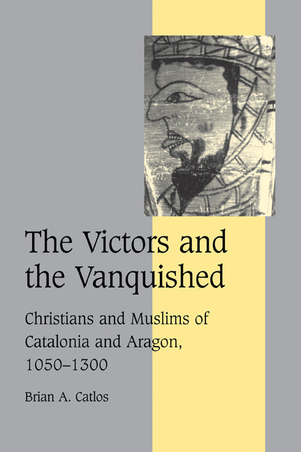 The Victors and the Vanquished; Christians and Muslims of Catalonia and Aragon, 1050–1300 (Paperback / softback) 9780521036443