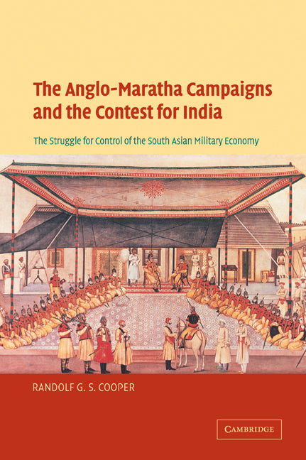 The Anglo-Maratha Campaigns and the Contest for India; The Struggle for Control of the South Asian Military Economy (Paperback / softback) 9780521036467