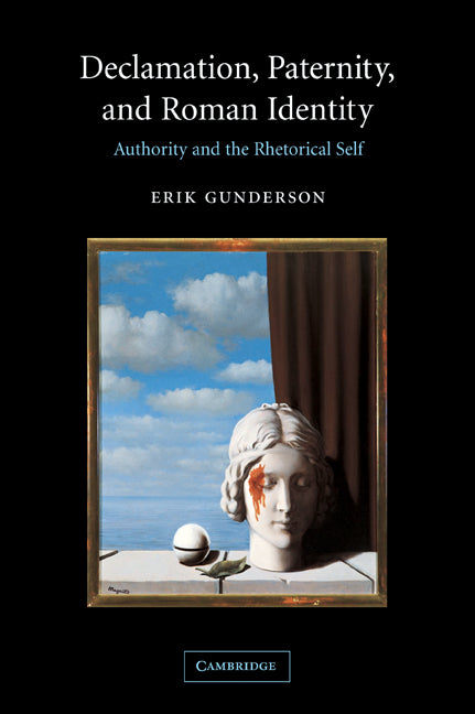 Declamation, Paternity, and Roman Identity; Authority and the Rhetorical Self (Paperback / softback) 9780521036528