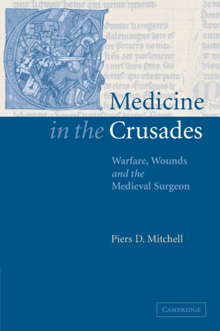 Medicine in the Crusades; Warfare, Wounds and the Medieval Surgeon (Paperback / softback) 9780521036603