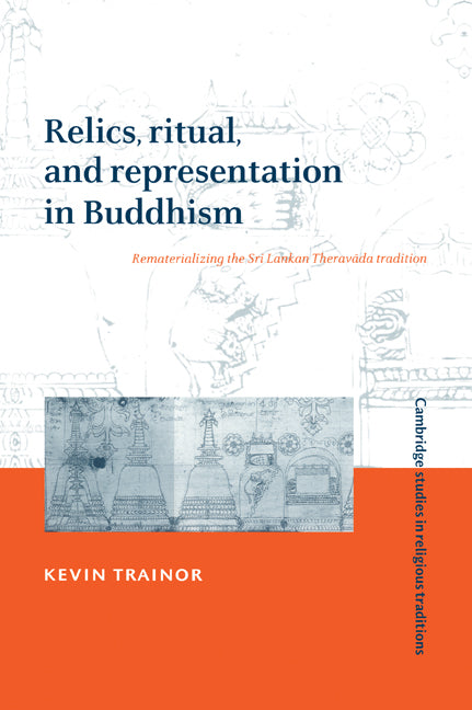 Relics, Ritual, and Representation in Buddhism; Rematerializing the Sri Lankan Theravada Tradition (Paperback / softback) 9780521036689