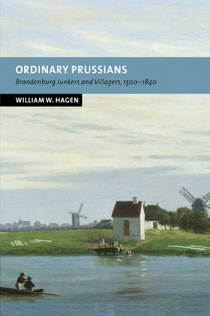 Ordinary Prussians; Brandenburg Junkers and Villagers, 1500–1840 (Paperback / softback) 9780521037006