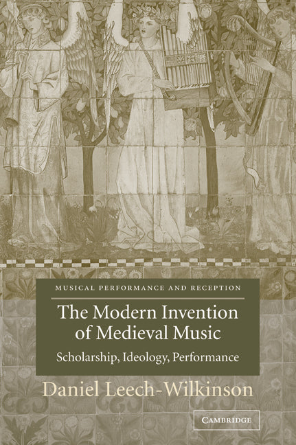 The Modern Invention of Medieval Music; Scholarship, Ideology, Performance (Paperback / softback) 9780521037044