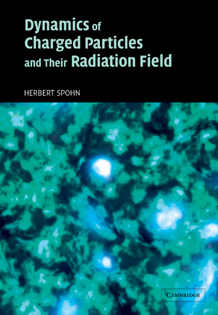 Dynamics of Charged Particles and their Radiation Field (Paperback) 9780521037075