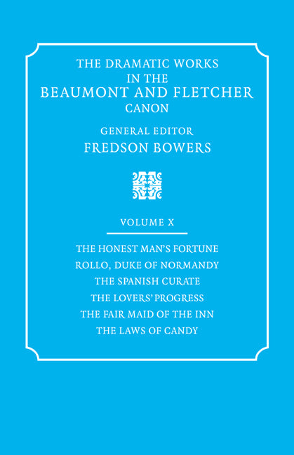 The Dramatic Works in the Beaumont and Fletcher Canon: Volume 10, The Honest Man's Fortune, Rollo, Duke of Normandy, The Spanish Curate, The Lover's Progress, The Fair Maid of the Inn, The Laws of Candy (Paperback / softback) 9780521037105