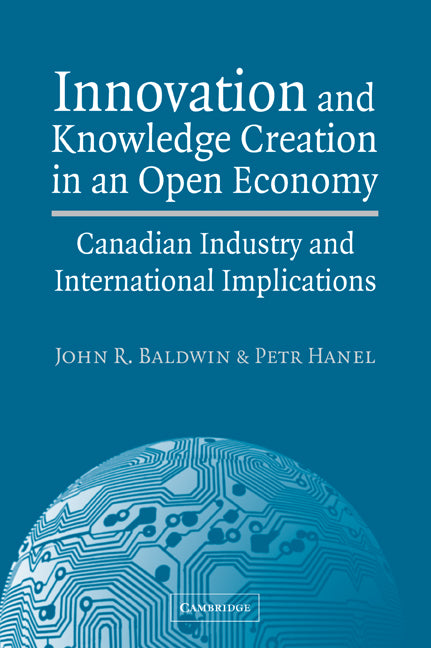 Innovation and Knowledge Creation in an Open Economy; Canadian Industry and International Implications (Paperback / softback) 9780521037136