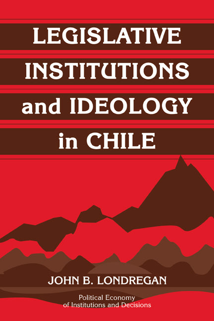 Legislative Institutions and Ideology in Chile (Paperback / softback) 9780521037266