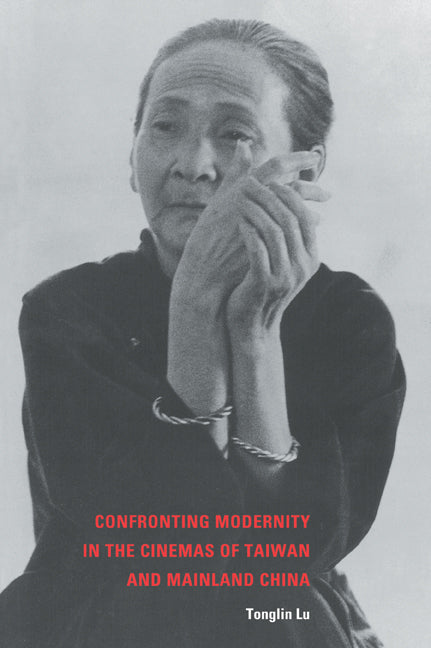 Confronting Modernity in the Cinemas of Taiwan and Mainland China (Paperback / softback) 9780521037273