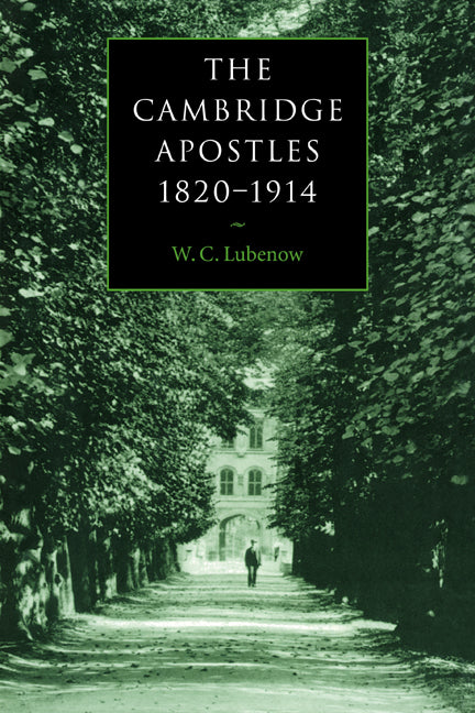 The Cambridge Apostles, 1820–1914; Liberalism, Imagination, and Friendship in British Intellectual and Professional Life (Paperback / softback) 9780521037280