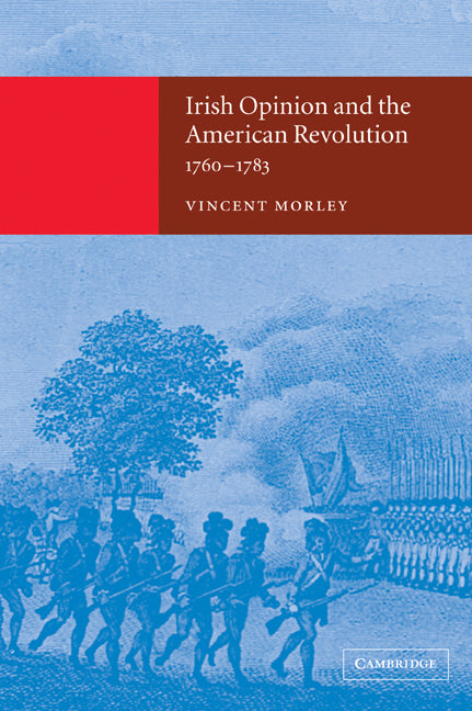 Irish Opinion and the American Revolution, 1760–1783 (Paperback / softback) 9780521037303