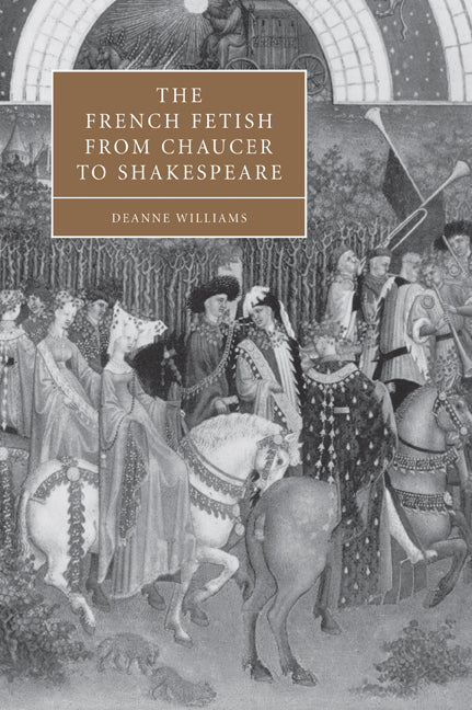The French Fetish from Chaucer to Shakespeare (Paperback / softback) 9780521037389