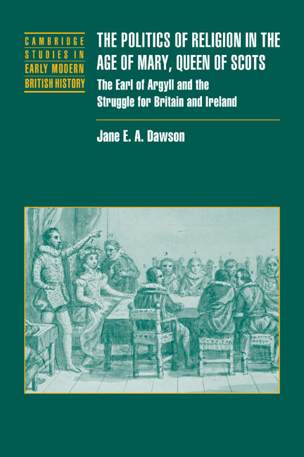 The Politics of Religion in the Age of Mary, Queen of Scots; The Earl of Argyll and the Struggle for Britain and Ireland (Paperback / softback) 9780521037495