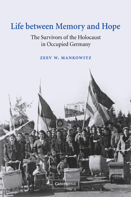 Life between Memory and Hope; The Survivors of the Holocaust in Occupied Germany (Paperback / softback) 9780521037563