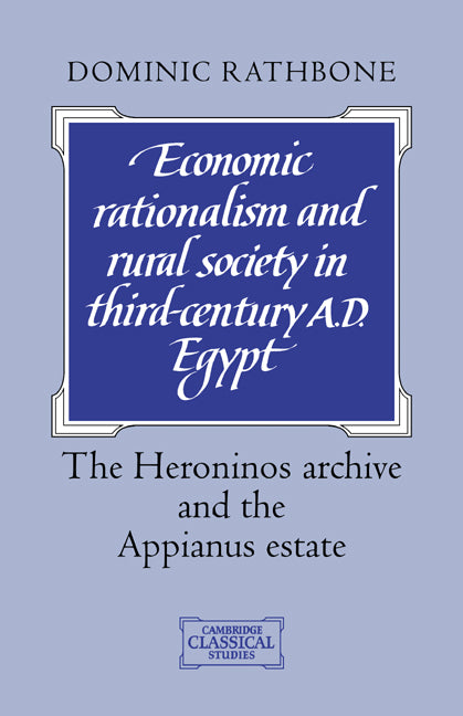 Economic Rationalism and Rural Society in Third-Century AD Egypt; The Heroninos Archive and the Appianus Estate (Paperback / softback) 9780521037631