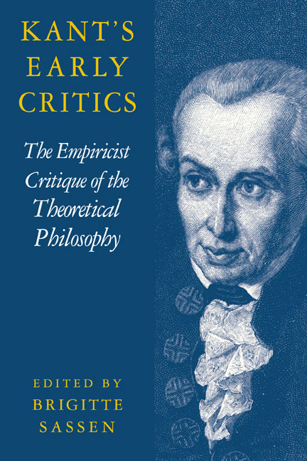 Kant's Early Critics; The Empiricist Critique of the Theoretical Philosophy (Paperback / softback) 9780521037648