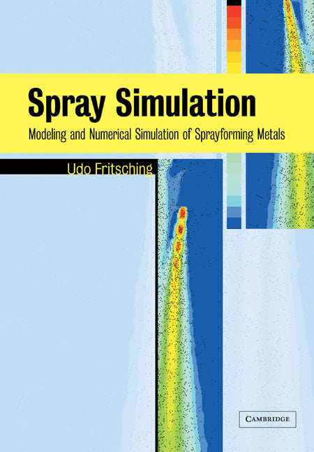 Spray Simulation; Modeling and Numerical Simulation of Sprayforming metals (Paperback / softback) 9780521037778