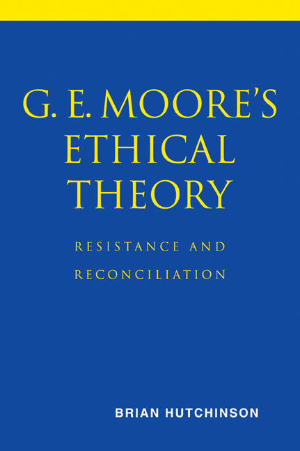 G. E. Moore's Ethical Theory; Resistance and Reconciliation (Paperback / softback) 9780521037822