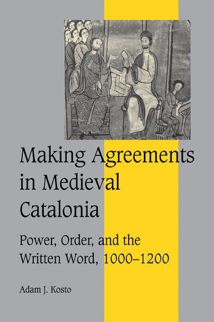 Making Agreements in Medieval Catalonia; Power, Order, and the Written Word, 1000–1200 (Paperback / softback) 9780521037853