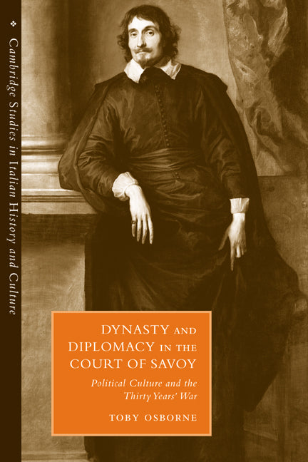 Dynasty and Diplomacy in the Court of Savoy; Political Culture and the Thirty Years' War (Paperback / softback) 9780521037914