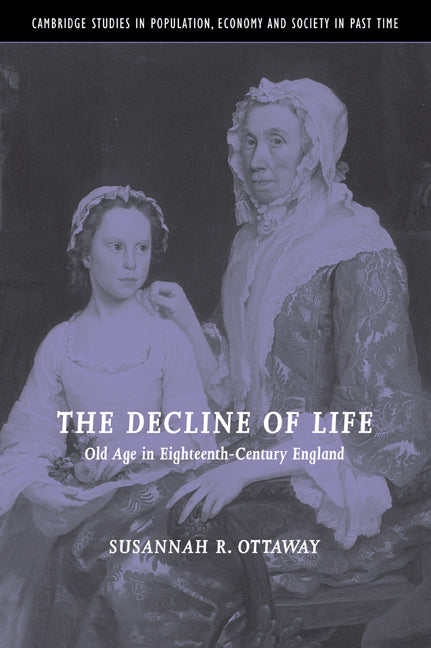 The Decline of Life; Old Age in Eighteenth-Century England (Paperback / softback) 9780521037921