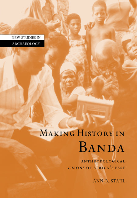 Making History in Banda; Anthropological Visions of Africa's Past (Paperback / softback) 9780521037976