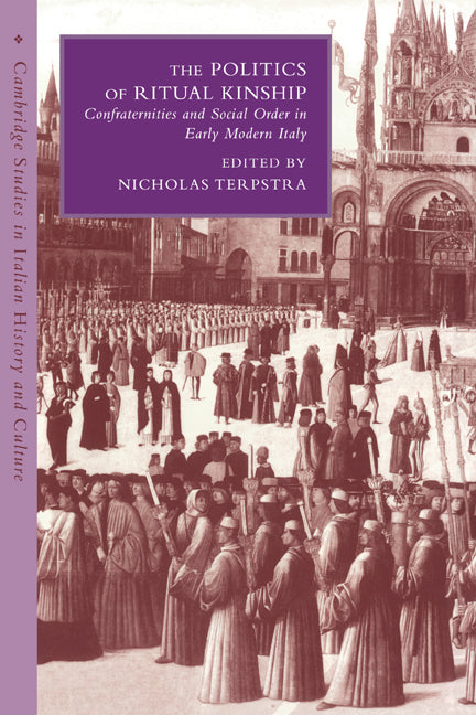 The Politics of Ritual Kinship; Confraternities and Social Order in Early Modern Italy (Paperback / softback) 9780521038003