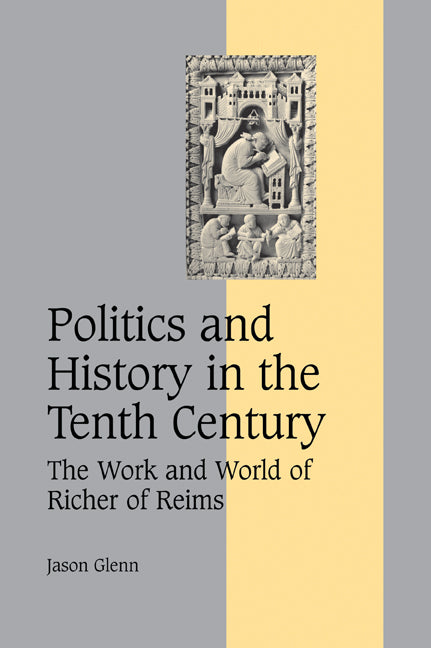 Politics and History in the Tenth Century; The Work and World of Richer of Reims (Paperback / softback) 9780521038126