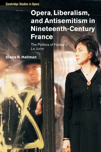 Opera, Liberalism, and Antisemitism in Nineteenth-Century France; The Politics of Halévy's La Juive (Paperback / softback) 9780521038812