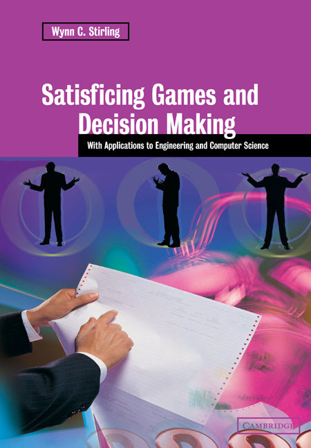 Satisficing Games and Decision Making; With Applications to Engineering and Computer Science (Paperback / softback) 9780521038911