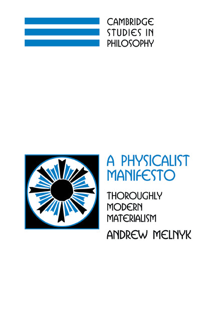 A Physicalist Manifesto; Thoroughly Modern Materialism (Paperback / softback) 9780521038942