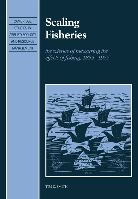 Scaling Fisheries; The Science of Measuring the Effects of Fishing, 1855–1955 (Paperback / softback) 9780521038966