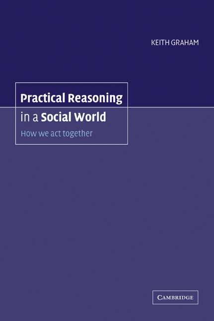 Practical Reasoning in a Social World; How We Act Together (Paperback / softback) 9780521039130