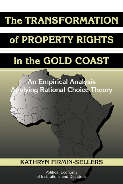 The Transformation of Property Rights in the Gold Coast; An Empirical Study Applying Rational Choice Theory (Paperback / softback) 9780521039352