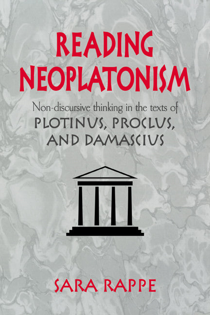 Reading Neoplatonism; Non-discursive Thinking in the Texts of Plotinus, Proclus, and Damascius (Paperback / softback) 9780521039420