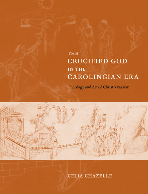 The Crucified God in the Carolingian Era; Theology and Art of Christ's Passion (Paperback / softback) 9780521039451