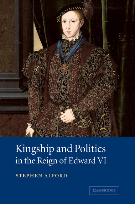 Kingship and Politics in the Reign of Edward VI (Paperback / softback) 9780521039710