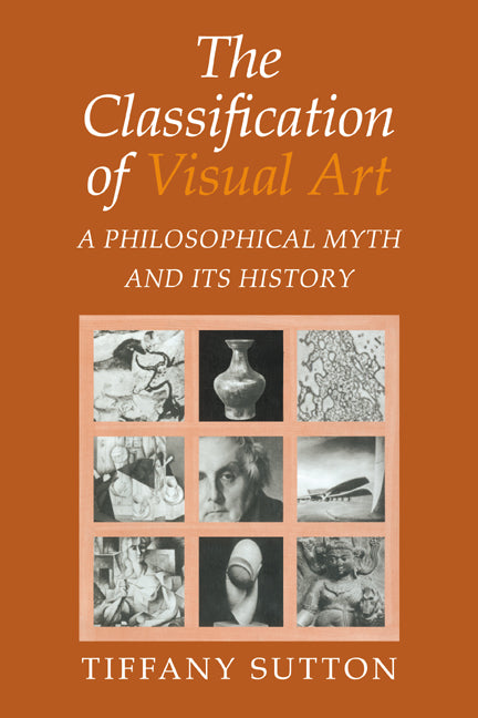 The Classification of Visual Art; A Philosophical Myth and its History (Paperback / softback) 9780521039741