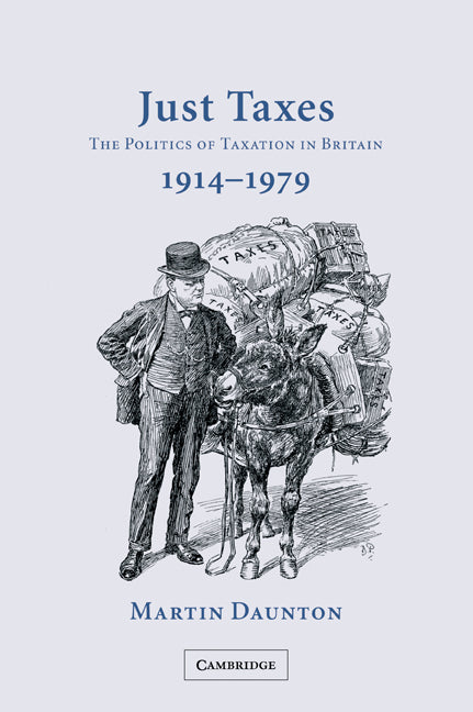 Just Taxes; The Politics of Taxation in Britain, 1914–1979 (Paperback / softback) 9780521039796