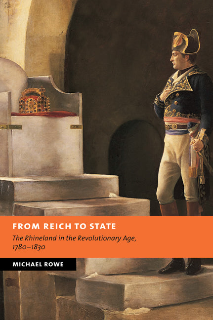 From Reich to State; The Rhineland in the Revolutionary Age, 1780–1830 (Paperback / softback) 9780521039826