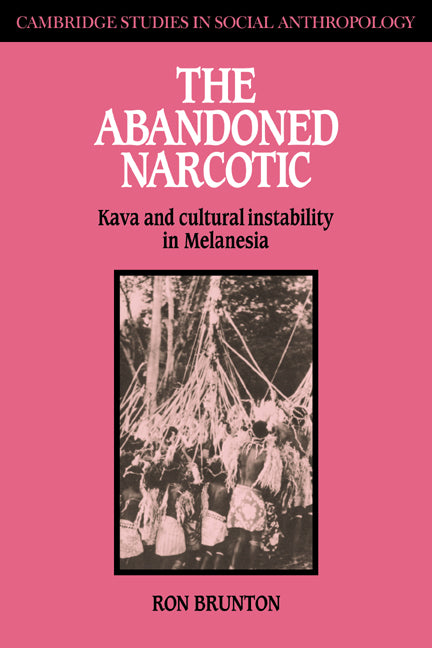 The Abandoned Narcotic; Kava and Cultural Instability in Melanesia (Paperback / softback) 9780521040051