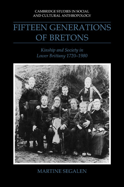 Fifteen Generations of Bretons; Kinship and Society in Lower Brittany, 1720–1980 (Paperback / softback) 9780521040556