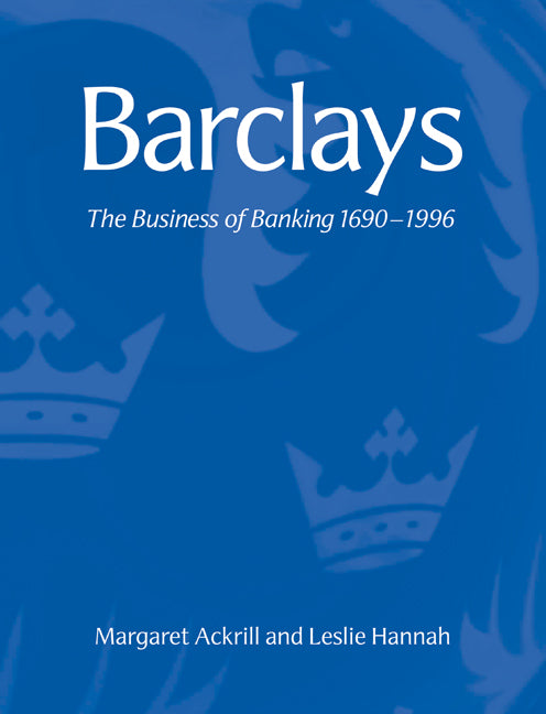 Barclays; The Business of Banking, 1690–1996 (Paperback / softback) 9780521041003