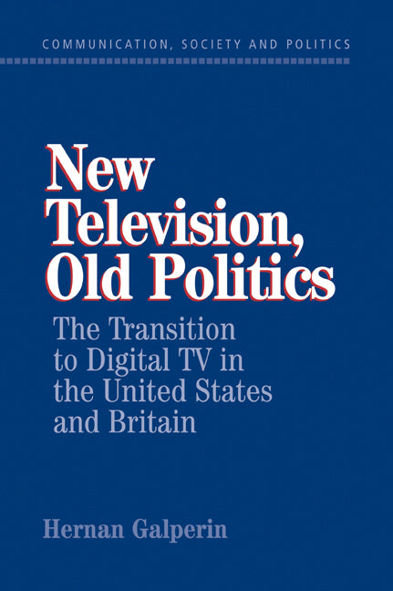 New Television, Old Politics; The Transition to Digital TV in the United States and Britain (Paperback / softback) 9780521041201