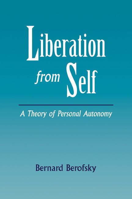Liberation from Self; A Theory of Personal Autonomy (Paperback / softback) 9780521041331