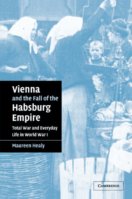 Vienna and the Fall of the Habsburg Empire; Total War and Everyday Life in World War I (Paperback / softback) 9780521042192