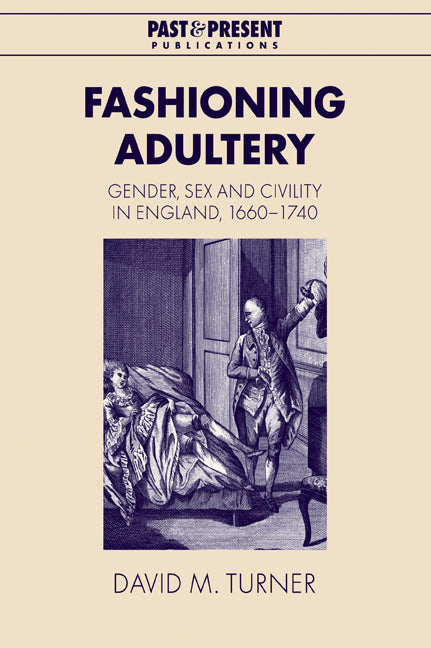 Fashioning Adultery; Gender, Sex and Civility in England, 1660–1740 (Paperback / softback) 9780521042703