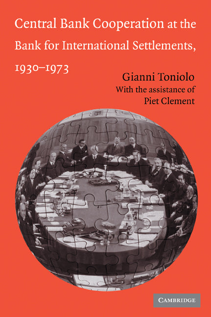 Central Bank Cooperation at the Bank for International Settlements, 1930–1973 (Paperback / softback) 9780521043700