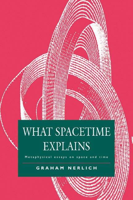 What Spacetime Explains; Metaphysical Essays on Space and Time (Paperback / softback) 9780521044035